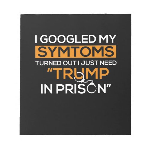 I Googled My Symptoms Turned Out I Just Need Trump Notepad