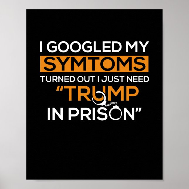 I Googled My Symptoms Turned Out I Just Need Trump Poster (Front)