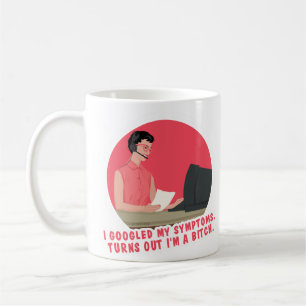 I Googled my symptoms, turns out...  Coffee Mug