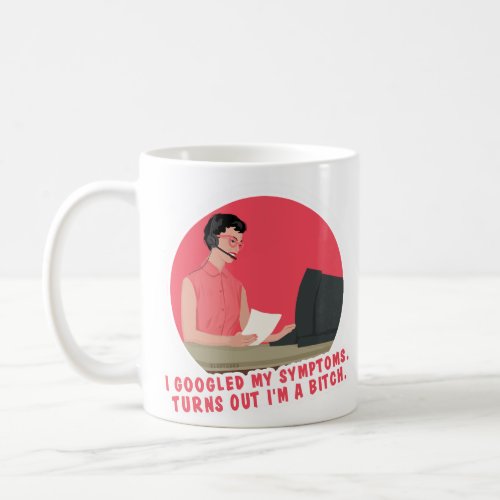 I Googled my symptoms turns out  Coffee Mug