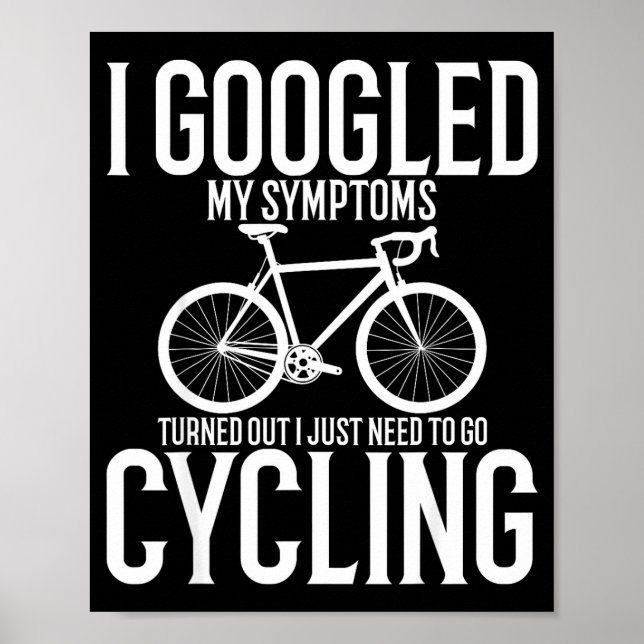 I Googled My Symptoms Turns Out I Just Need To Go  Poster (Front)