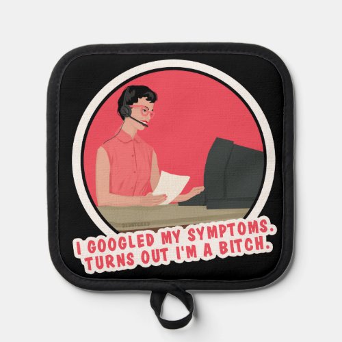 I Googled my symptoms turns out Pot Holder