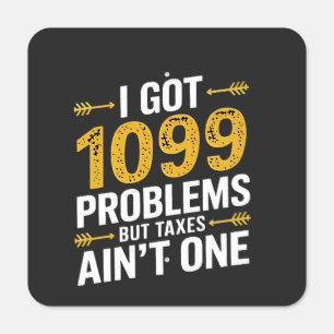 I Got 1099 Problems but Taxes Ain't One Metal Sign