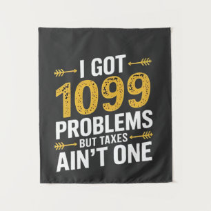 I Got 1099 Problems but Taxes Ain't One Tapestry