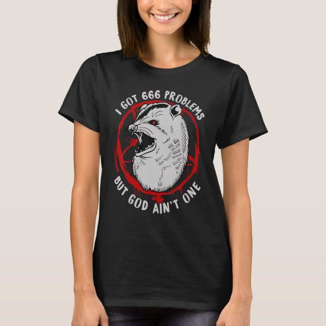 I  Got  666 Problems But God Aint One T-Shirt (Front)