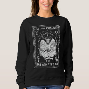 I Got 666 Problems I Goth Baphomet Satanism Sweatshirt
