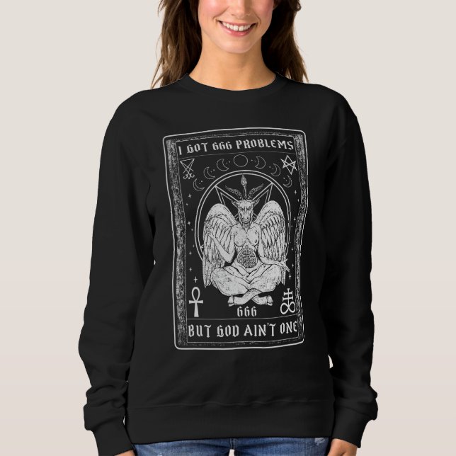 I Got 666 Problems I Goth Baphomet Satanism Sweatshirt (Front)