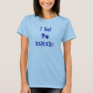 I Got, 74, OSHIED!! Ladies Blue T-Shirt