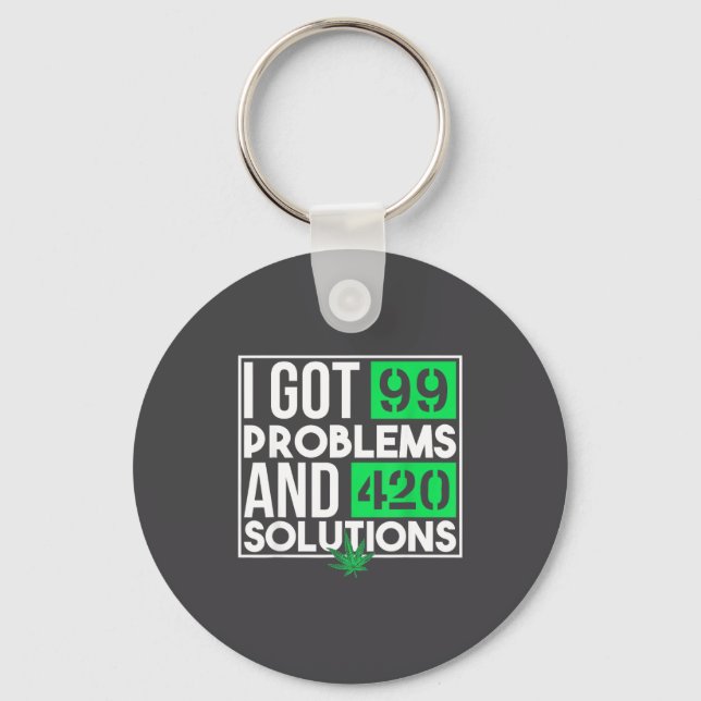 I Got 99 Problems And Solutions Funny Weed Quotes  Keychain (Front)