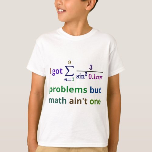 I got 99 problems but math aint one T_Shirt