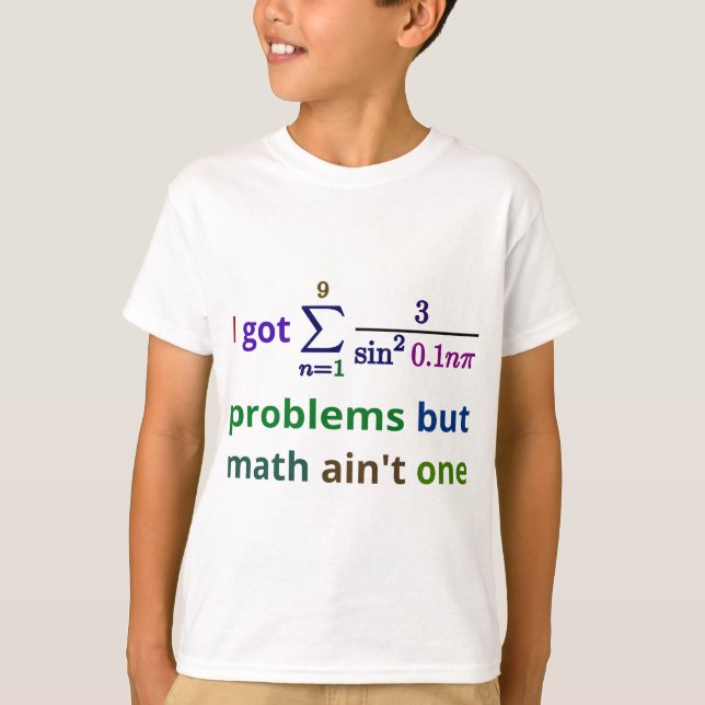 I got 99 problems but math ain't one T-Shirt (Front)