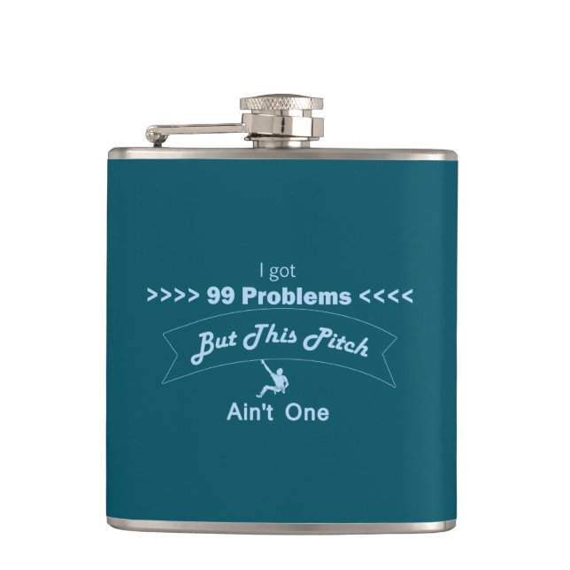 I Got 99 Problems But This Pitch Ain't One Flask (Front)