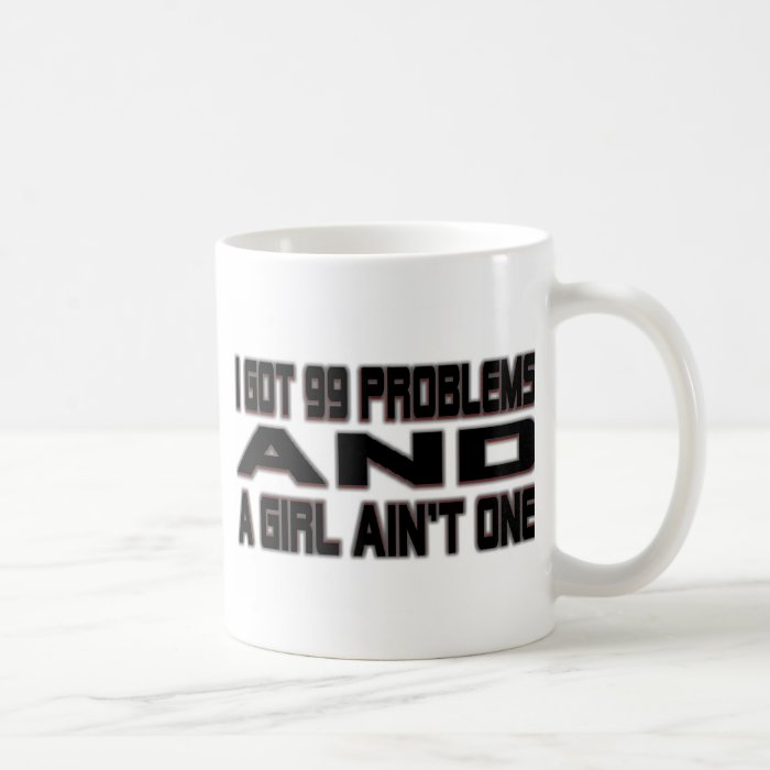 I Got 99 Problems Coffee Mugs