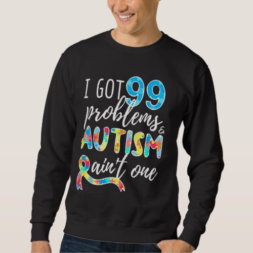 I Got 99 Problems Puzzle World Autism Awareness Mo Sweatshirt