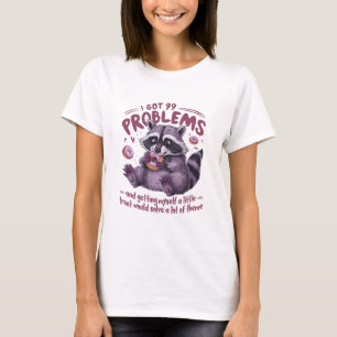 I Got 99 Problems Raccoon T-Shirt