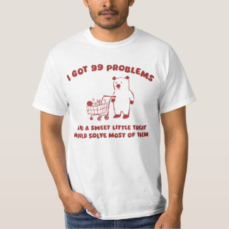 I Got 99 Problems T-Shirt