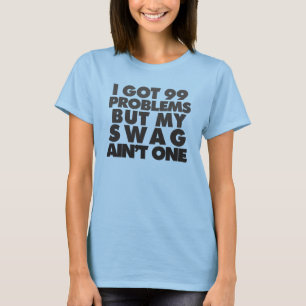 I got 99 problems T-Shirt