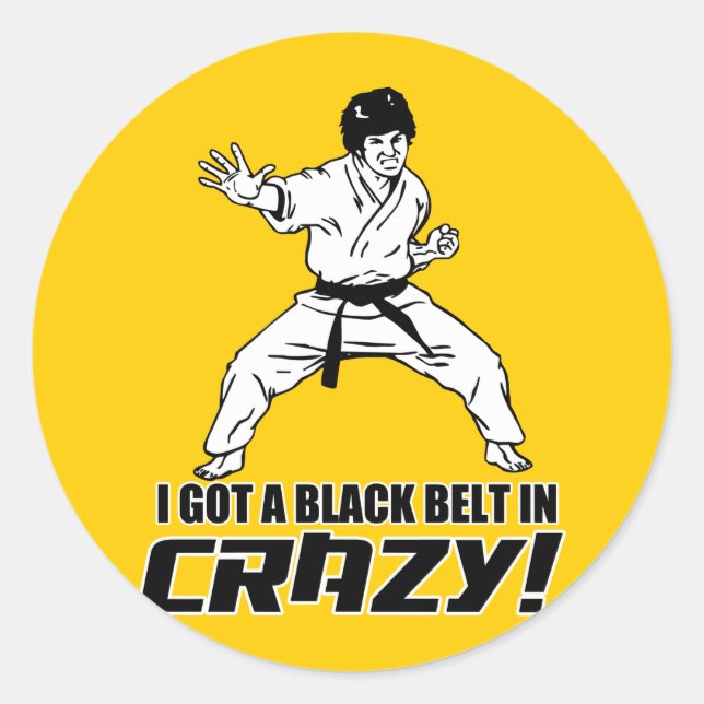 I Got A Black Belt in Crazy Classic Round Sticker (Front)