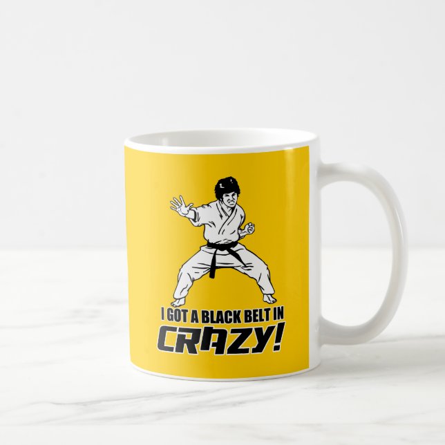 I Got A Black Belt in Crazy Coffee Mug (Right)