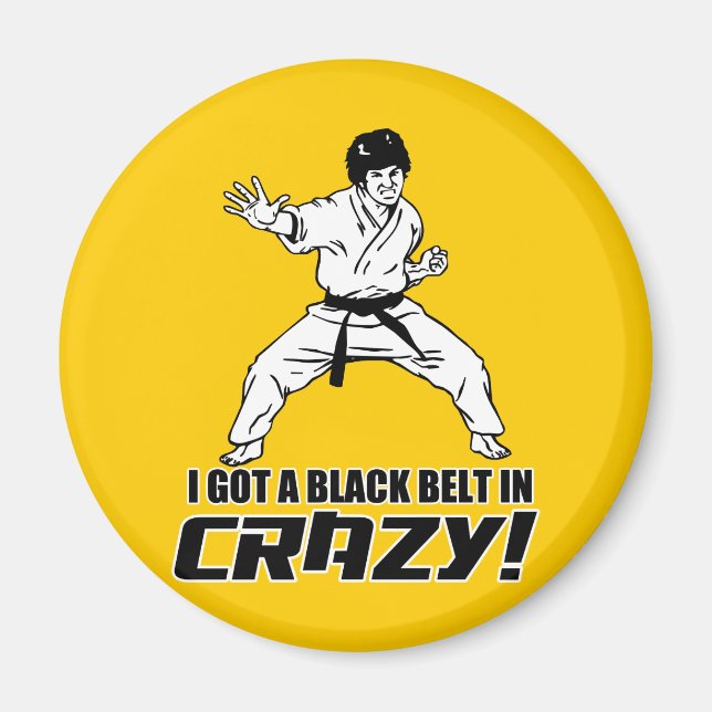 I Got A Black Belt in Crazy Magnet (Front)