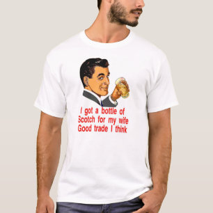 I got a bottle of  Scotch for my wife T-Shirt