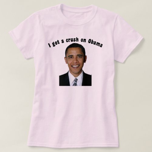 I got a crush on Obama T_Shirt