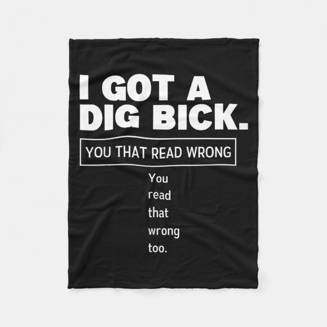 I Got A Dig Bick Funny Dirty Humor Jokes  Fleece Blanket (Front)