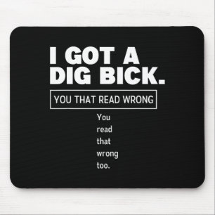 I Got A Dig Bick Funny Dirty Humor Jokes  Mouse Pad