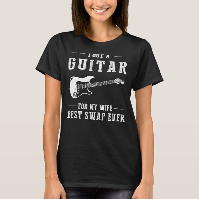 I Got A Guitar For My Wife Best Swap Ever Hoodie L T-Shirt (Front)