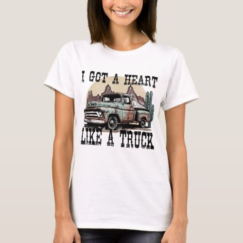 I Got A Heart Like A Truck T_Shirt