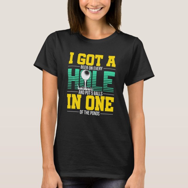 I Got A Hole In One Apparel  For Golfer T-Shirt (Front)