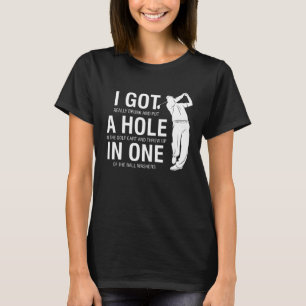I Got A Hole In One  Golf for Dads & Sport T-Shirt