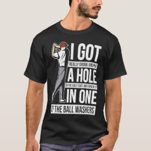 I Got a Hole in One Golf Golfing Gag T-Shirt