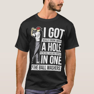 I Got a Hole in One Golf Golfing Gag T-Shirt