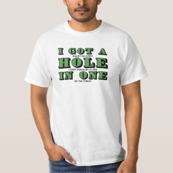 I Got A Hole In One Golf T-shirt by astralcity at Zazzle