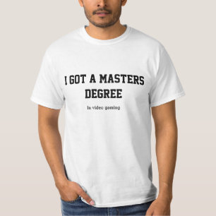 I got a master degree in video gaming T-Shirt