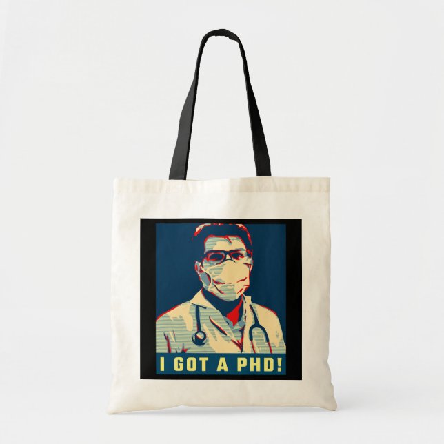 I Got A PHD Funny Doctor Graduation  Tote Bag (Front)