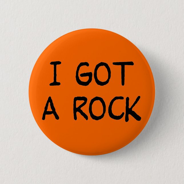 I Got a Rock button (Front)