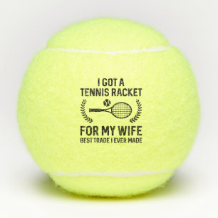 I Got A Tennis Racket For My Wife Tennis Balls