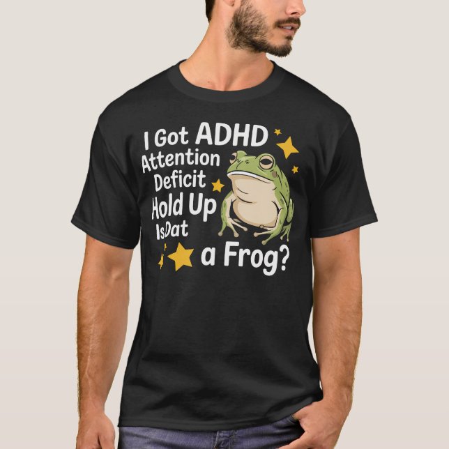 I Got Adh Attention Deficit Hold Up Is Dat A T-Shirt (Front)