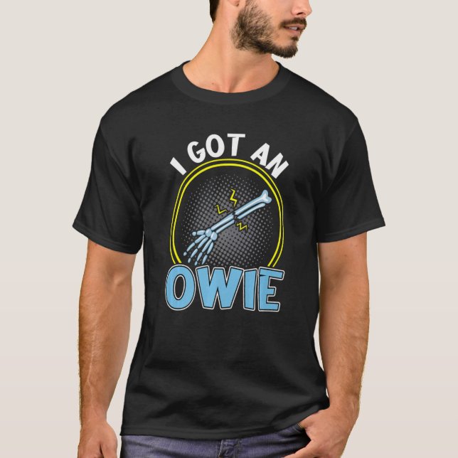 I Got An Owie Broken Bone Fracture T-Shirt (Front)