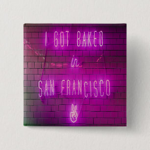 I Got Baked in San Francisco Button