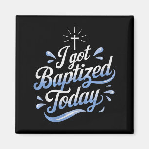 I Got Baptized Today Design For Special Baptism Ev Magnet