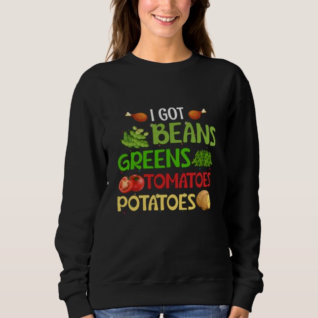 I got beans greens tomatoes potatoes sweatshirt (Front)