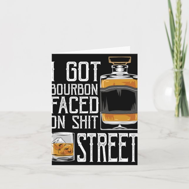 I Got Bourbon Faced Street - Whiskey &amp; Bourbon Card (Front)