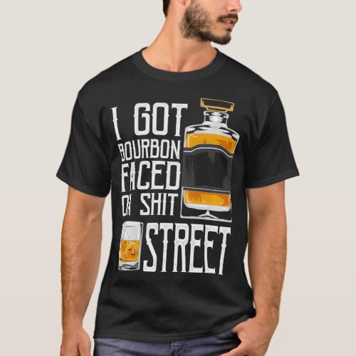 I Got Bourbon Faced street  Whiskey  Bourbon drin T_Shirt