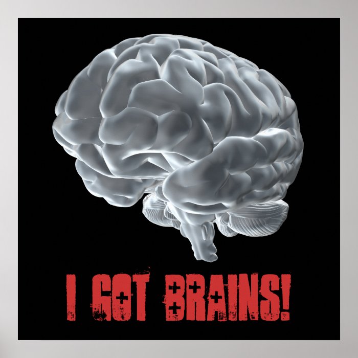 I got brains posters