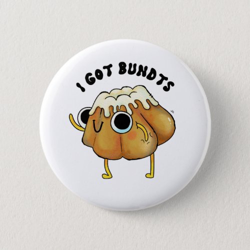 I Got Bundts Button Pin