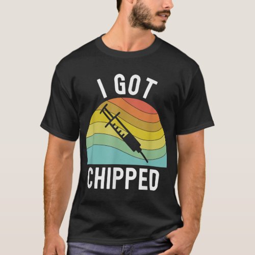 I Got Chipped Vaccines Funny Pro Vaccination Vaxxe T_Shirt