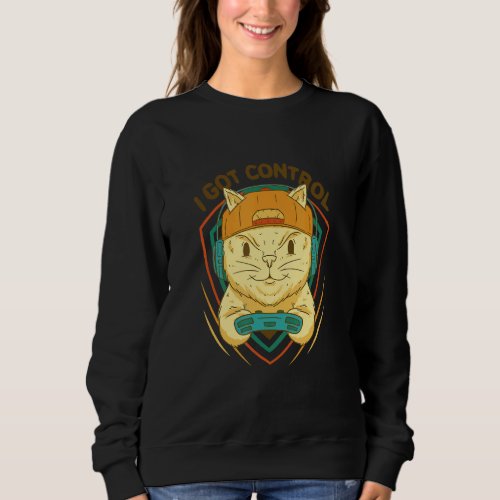 I Got Control  Game Master Cat For Video Game Sweatshirt